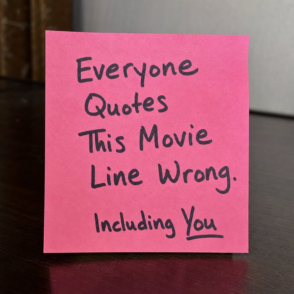 Everyone Quotes This Movie Line Wrong. Including You.
