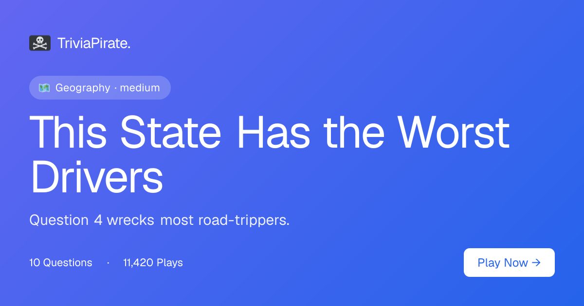 Question 1 of 10 - This State Has the Worst Drivers | Trivia Pirate